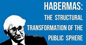 Habermas: The Structural Transformation of the Public Sphere
