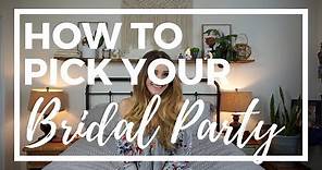 How to Pick Your BRIDAL PARTY