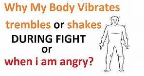 Reason of shaking in hands,feet and body During fight | what causes tremor or vibration when angry