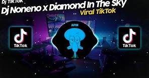 DJ NONENO x DIAMOND IN THE SKY VIRAL TIK TOK TERBARU 2022!! DJ TEBANG