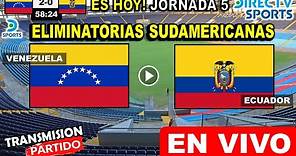 Venezuela vs Ecuador EN VIVO donde ver y a que hora juega Venezuela hoy Eliminatorias Sudamericanas