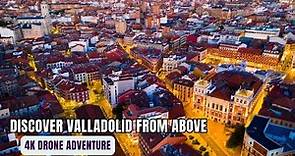 VALLADOLID CITY SPAIN | BY DRONE (4K VIDEO UHD) | DREAM TRIPS