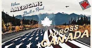 When Americans Built a Road Across Canada