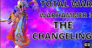 THE CHANGELING:TOTAL WAR WARHAMMER 3 MOD SHOWCASE