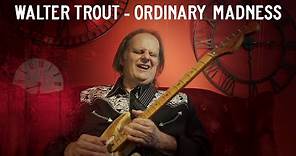 Walter Trout - Ordinary Madness (Official Music Video)