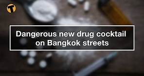 Dangerous new drug cocktail on Bangkok streets