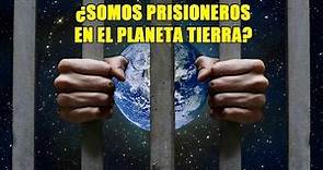 ¿Somos prisioneros en el planeta tierra?