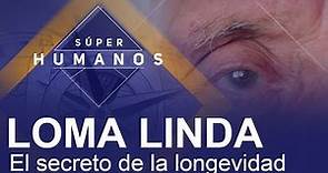 Súper Humanos: Loma Linda y su alta tasa de longevidad