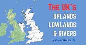 UK Uplands, Lowlands and Rivers