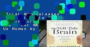 Trial New Releases  The Tell-tale Brain: A Neuroscientist s Quest for What Makes Us Human by V.s.