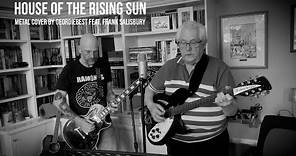 HOUSE OF THE RISING SUN - METAL COVER (GEORDIEBEST FEAT. FRANK SALISBURY)