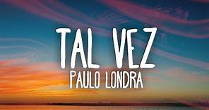 Paulo Londra - Tal Vez (Letra)