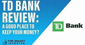 TD Bank Review: A Good Place to Keep Your Money?