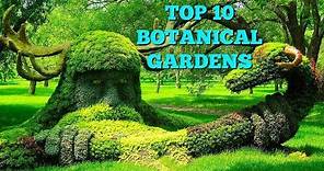 Top 10 Botanical Gardens In The World!