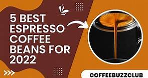 5 Best Espresso Coffee Beans for 2022 | COFFEE BUZZ CLUB |