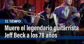Muere el legendario guitarrista Jeff Beck a los 78 años | El Tiempo