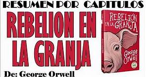 REBELION EN LA GRANJA, Por George Orwell. Resumen por Capítulos