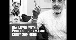 Ira Levin explained with Professor Hamamoto & Kirby Sommers