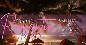 Top 10 Romantic Resorts In The Caribbean and Mexico For Couples