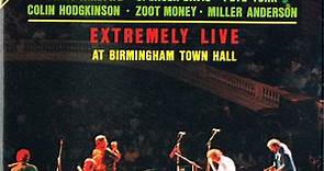 Chris Farlowe, Spencer Davis, Pete York, Colin Hodgkinson, Zoot Money, Miller Anderson - Extremely Live At Birmingham Town Hall
