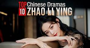 Top 10 Zhao Li Ying Drama List | Zanilia Zhao drama series eng sub