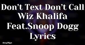 Wiz Khalifa * Don’t Text Don’t Call Feat. Snoop Dogg (Lyrics)