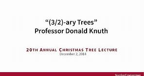 Stanford Lecture: Donald Knuth—"(3/2)-ary Trees" (2014)