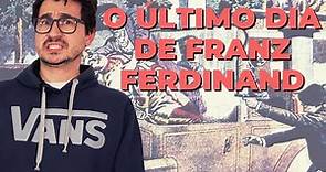 O ÚLTIMO DIA DE FRANZ FERDINAND || VOGALIZANDO A HISTÓRIA