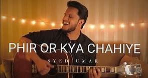 Phir Aur Kya Chahiye - (Unplugged) | Arijit Singh | Syed Umar
