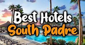 Best Hotels In South Padre Island, Texas - For Families, Couples, Work Trips, Luxury & Budget