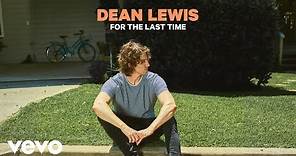 Dean Lewis - For The Last Time (Official Audio)