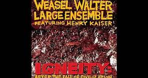 Weasel Walter Large Ensemble (USA) - Igneity: After The Fall Of Civilization (Album 2016)