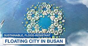 South Korea's First Flood-Resistant Floating City in Busan