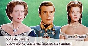 Soacra Aprigă* Adevărata Împărăteasă a Austriei * Sofia de Bavaria