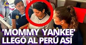 Mommy Yankee extraditada: Pamela Cabanillas llegó al Perú así desde España