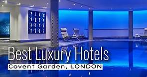 Best Luxury Hotels in Covent Garden, London, UK