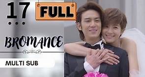 【FULL Version】Bromance | EP17 | 愛上哥們 | Cross-dressing | Taiwanese Drama | Studio886