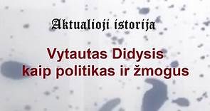 „Aktualioji istorija“ (134): Vytautas Didysis kaip politikas ir žmogus