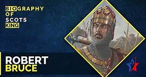 Robert The Bruce Biography - King of Scots