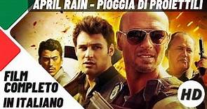 April Rain - Pioggia di proiettili | Azione | HD | Film Completo in Italiano