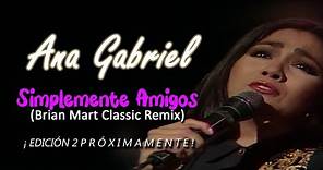 Ana Gabriel - Simplemente Amigos (Brian Mart Classic Remix) Edición 02