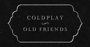 Coldplay - Old Friends (Official Lyric Video)