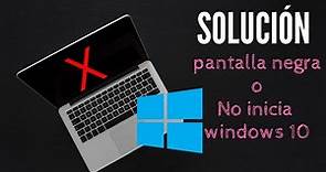 Solución pantalla negra o No inicia Windows 10