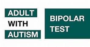 Adult with Autism | Tests | Bipolar Test