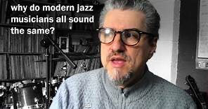 Why do modern Jazz musicians all sound the same?