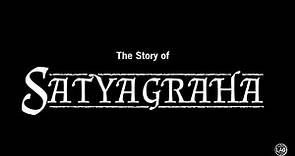 The Story of Satyagraha