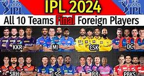 IPL 2024 All Teams Full And Final Foreign Players List | All Teams Final Overseas Players 2024