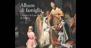 Album di famiglia - I Savoia e le Case Reali di Francia - Palazzo Reale