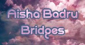 Aisha Badru - Bridges [Lyrics]