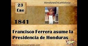 Honduras en la historia - 23 de enero 1841 Francisco Ferrera asume la Presidencia de Honduras